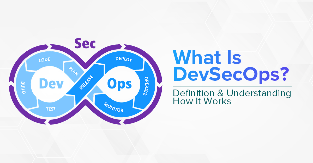 What Is DevSecOps? Definition & Understanding How It Works
