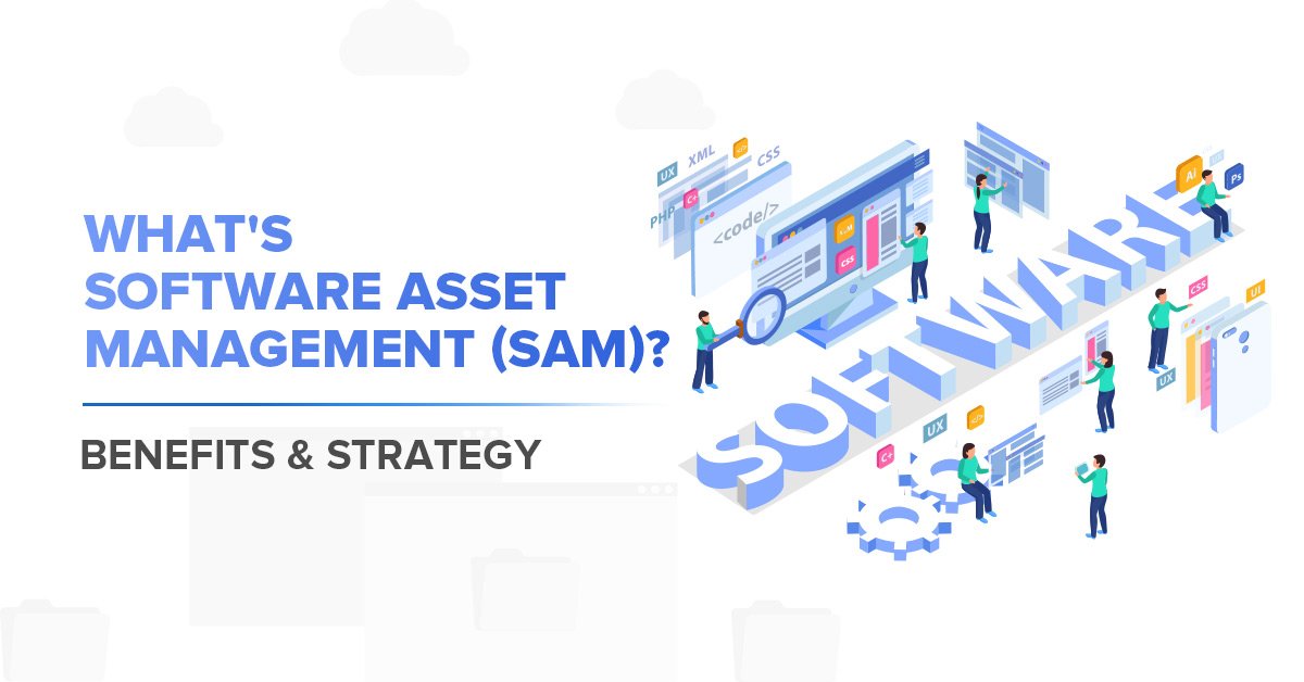 What is Software Asset Management (SAM)? Benefits & Strategy